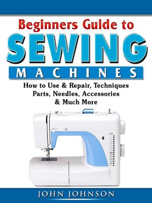 cover image of Beginners Guide to Sewing Machines
